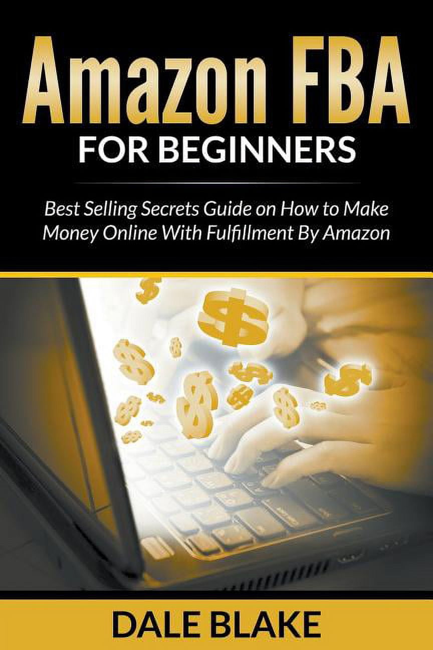 Amazon FBA For Beginners: Best Selling Secrets Guide on How to Make ...