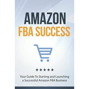 Amazon FBA Success Your Guide To Starting and Launching a Successful Amazon FBA Business Paperback 169825945X 9781698259451 10Shouts Books