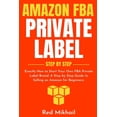 thumbnail image 1 of Amazon Fba Business Amazon FBA Private Label - Step by Step: Exactly How to Start Your Own FBA Private Label Brand. A Step by Step Guide to , (Paperback), 1 of 1