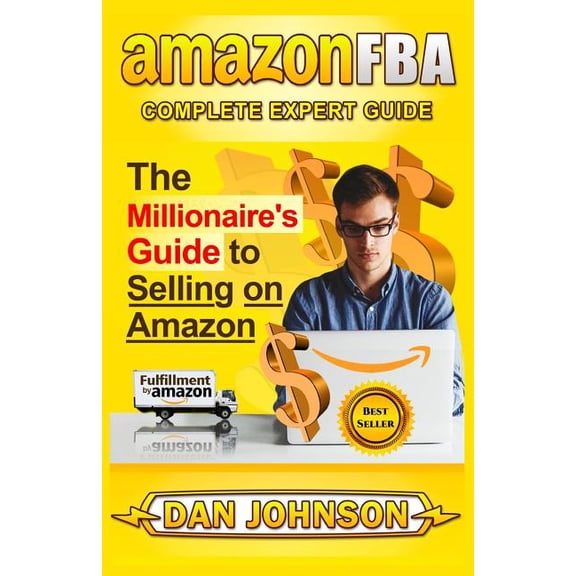 Amazon Fba: Complete Expert Guide: The Millionaire's Guide to Selling on Amazon, (Paperback)
