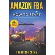 Amazon Fba How to Start Selling on Amazon with Fba Warehouse, Complete Guide for Beginners and Dummies, Handbook to Ear