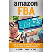 Amazon Fba Step-by-step Instruction to Start a Fulfillment by Amazon Business