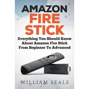 Amazon Fire TV Stick User Guide Amazon Fire Stick Everything You Should Know About Amazon Fire Stick From Beginner To Advanced Paperback