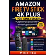 Amazon Fire TV Stick 4k Plus F r Anf nger Die vollst ndige Schritt-f r-Schritt-Anleitung zu 4K-Streaming, Alexa Sprachs, Paperback