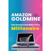 Amazon Goldmine How Amazon can make you a millionaire
