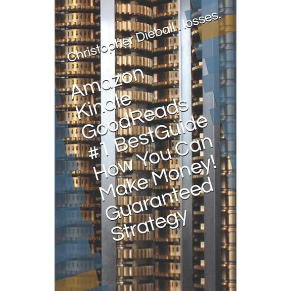 Amazon Kindle GoodReads #1 BestGuide How You Can Make Money! Guaranteed Strategy (Paperback)