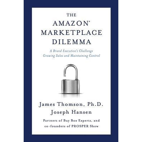 Pre-Owned Amazon Marketplace Dilemma: A Brand Executive's Challenge Growing Sales and Maintaining Control (Paperback) 0998484601 9780998484600