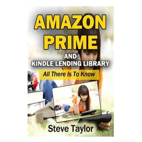 Amazon Prime and Kindle Lending Library: All There Is To Know, (Paperback)