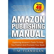 Amazon Publishing Manual Exploring Amazon's Tools To Help You Publish And Promote Your Book, Paperback