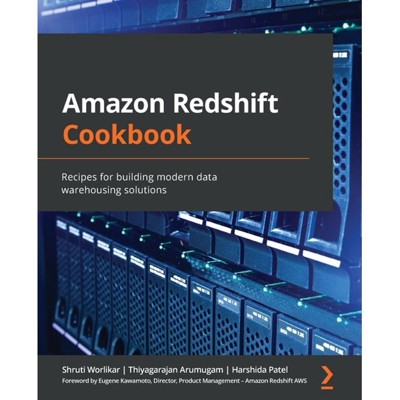 Amazon Redshift Cookbook: Recipes for building modern data warehousing solutions (Paperback)