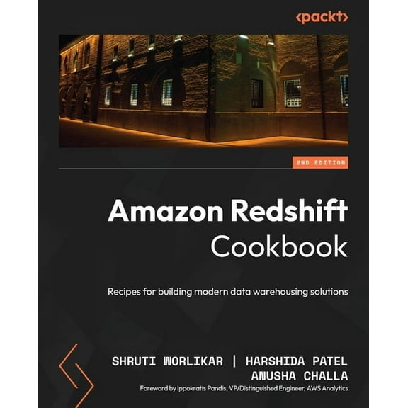 Amazon Redshift Cookbook - Second Edition: Recipes for building modern data warehousing solutions, (Paperback)
