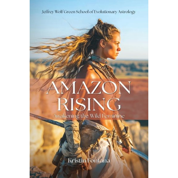 Amazon Rising: Awakening the Wild Feminine, (Paperback)