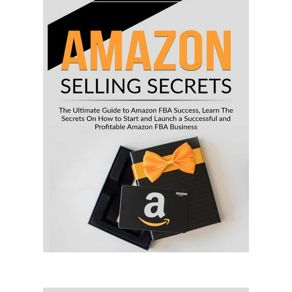 Amazon Selling Secrets: The Ultimate Guide to Amazon FBA Success, Learn The Secrets On How to Start and Launch a Success, (Paperback)