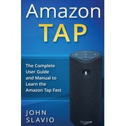 Amazon Tap The Complete User Guide and Manual to Learn the Amazon Tap Fast, Hardcover