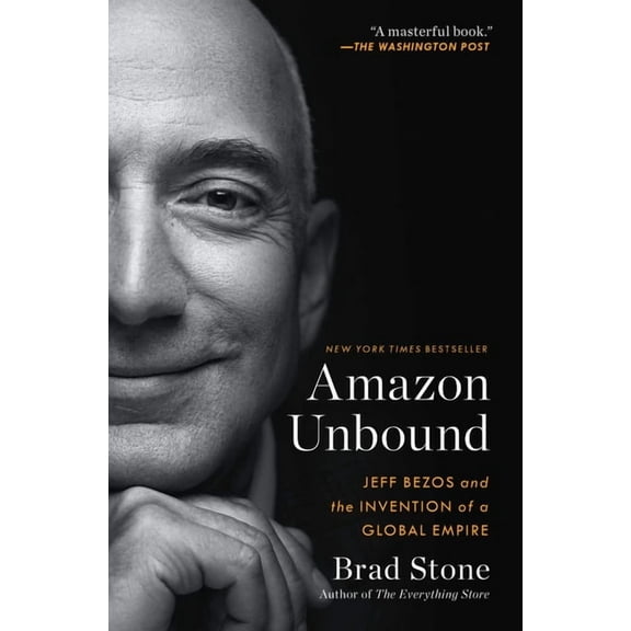 Amazon Unbound: Jeff Bezos and the Invention of a Global Empire, (Paperback)