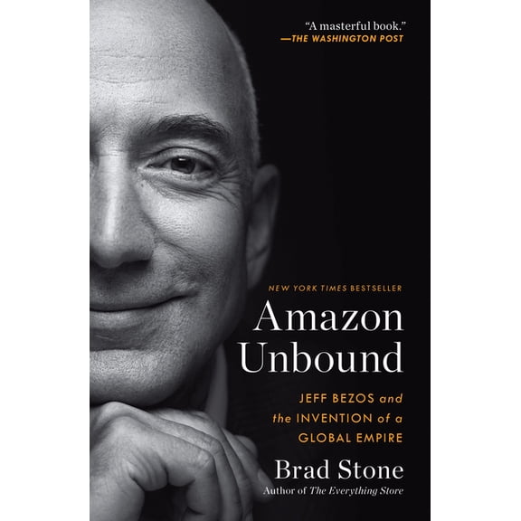 Amazon Unbound: Jeff Bezos and the Invention of a Global Empire, (Paperback)