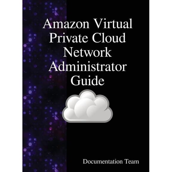 Amazon Virtual Private Cloud Network Administrator Guide, (Hardcover)