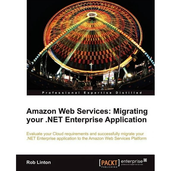Amazon Web Services: Migrate Your .Net Enterprise Application to the Amazon Cloud (Paperback)