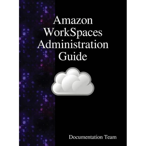 Amazon WorkSpaces Administration Guide, (Hardcover)