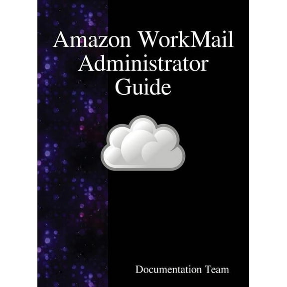 Amazon WorkMail Administrator Guide, (Hardcover)