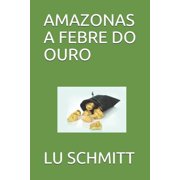 AMAZONAS A FEBRE DO OURO Portuguese Edition Paperback 1702267830 9781702267830 LU SCHMITT