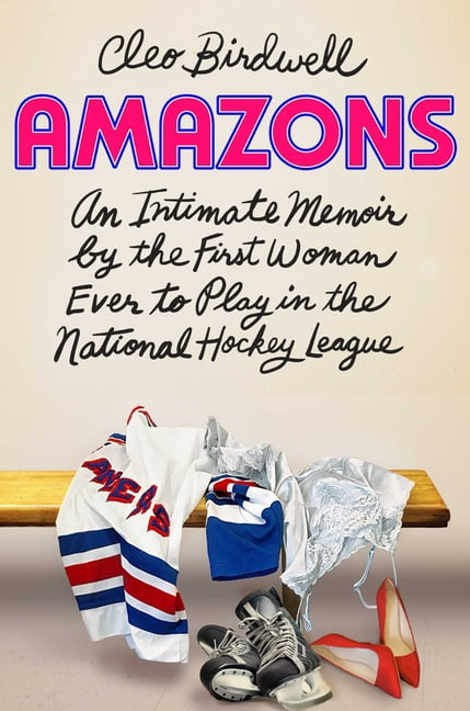 Amazons : An Intimate Memoir by the First Woman Ever to Play in the National Hockey League (Hardcover)