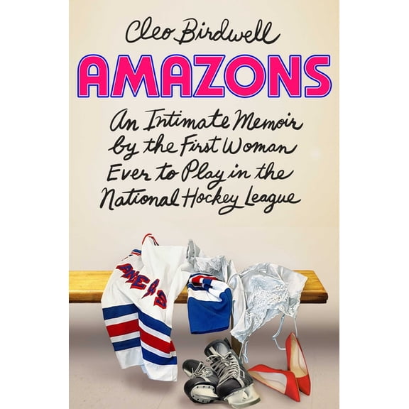 Amazons : An Intimate Memoir by the First Woman Ever to Play in the National Hockey League (Hardcover)