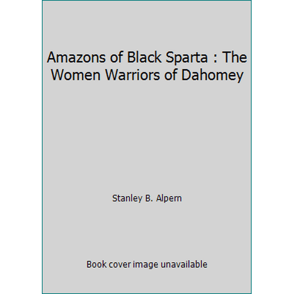 Pre-Owned Amazons of Black Sparta : The Women Warriors of Dahomey (Paperback) 0814706789 9780814706787