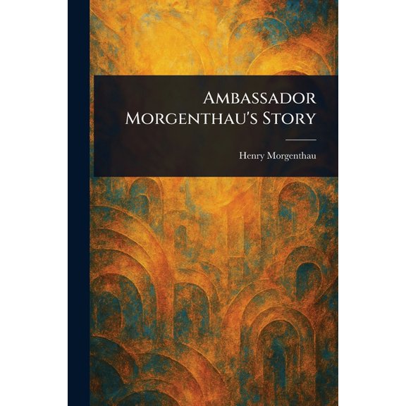 Ambassador Morgenthau's Story, (Paperback)
