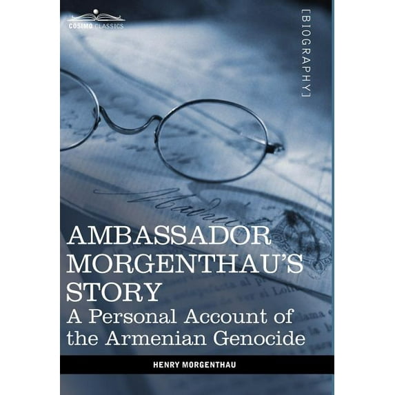 Ambassador Morgenthau's Story: A Personal Account of the Armenian Genocide, (Hardcover)