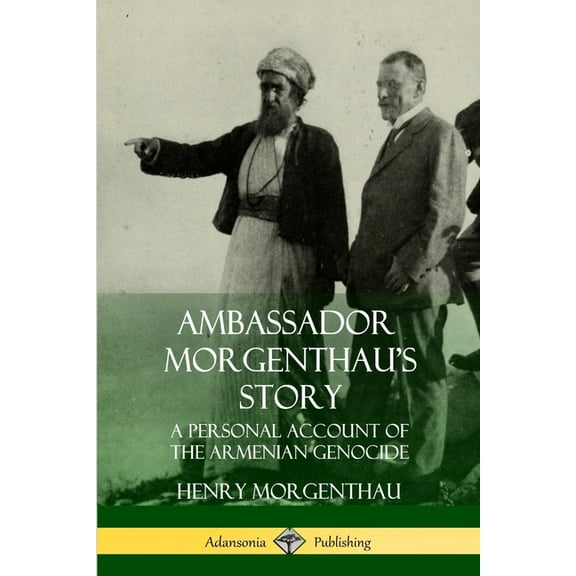 Ambassador Morgenthau's Story: A Personal Account of the Armenian Genocide, (Paperback)