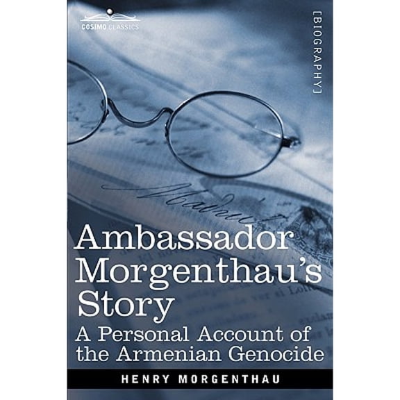 Ambassador Morgenthau's Story: A Personal Account of the Armenian Genocide (Paperback)