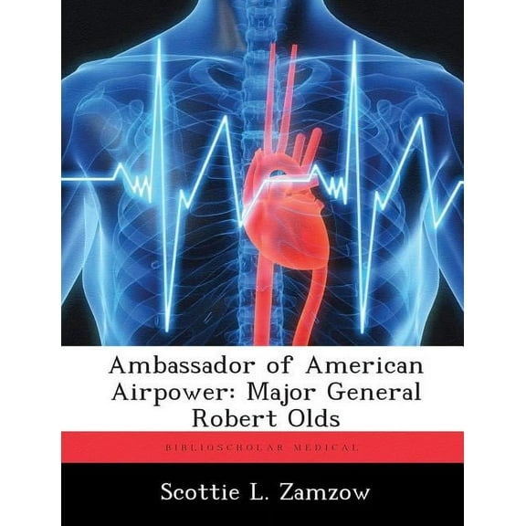 Ambassador of American Airpower: Major General Robert Olds (Paperback)