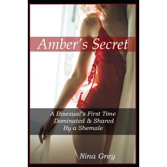 Amber's Secret: A Bisexual's First Time Dominated and Shared by a Shemale (Paperback)