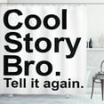 thumbnail image 1 of Ambesonne Saying Shower Curtain, Cool Story Bro Hipster, 69"Wx84"L, Black and White, 1 of 5