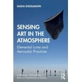 thumbnail image 1 of Ambiances, Atmospheres and Sensory Exper Sensing Art in the Atmosphere: Elemental Lures and Aerosolar Practices, (Paperback), 1 of 2