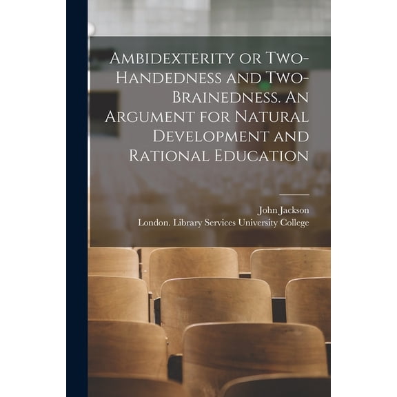 Ambidexterity or Two-handedness and Two-brainedness. An Argument for Natural Development and Rational Education [electro, (Paperback)
