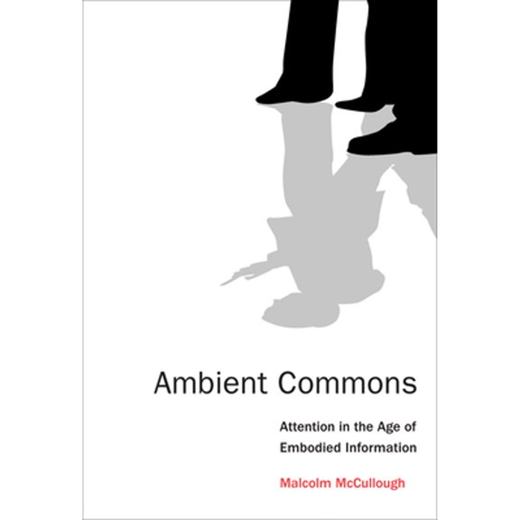Pre-Owned Ambient Commons: Attention in the Age of Embodied Information (Paperback 9780262528399) by Malcolm McCullough