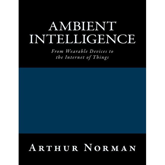 Ambient Intelligence : From Wearable Devices to the Internet of Things (Paperback)