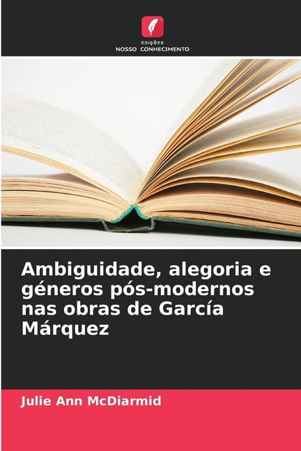 Ambiguidade, alegoria e géneros pós-modernos nas obras de García Márquez, (Paperback)