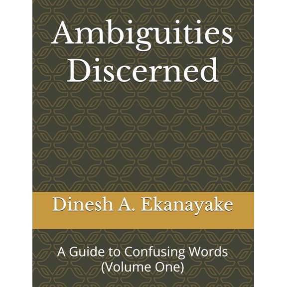 Ambiguities Discerned: A Guide to Confus Ambiguities Discerned: A Guide to Confusing Words (Volume One), (Paperback)