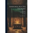 thumbnail image 1 of Ambiorix, Roi Des Éburons : Roman Historique... (Paperback), 1 of 1