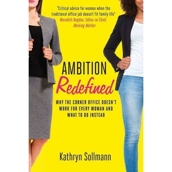 Ambition Redefined : Why the Corner Office Doesn't Work for Every Woman & What to Do Instead (Paperback)