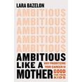 thumbnail image 1 of Pre-Owned Ambitious Like a Mother: Why Prioritizing Your Career Is Good for Your Kids, 9780316429757, 0316429759, Hardcover, First Edition edition, 1 of 1
