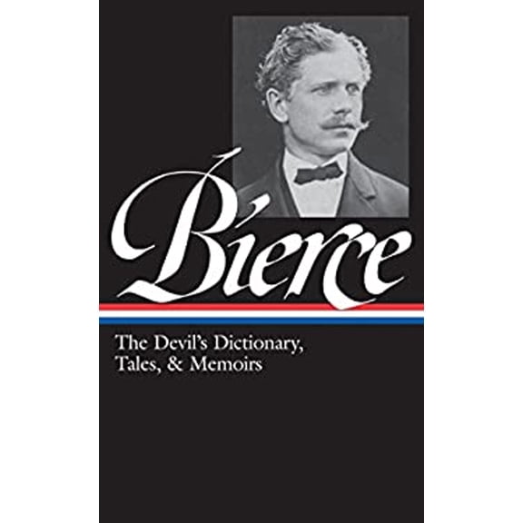 Pre-Owned Ambrose Bierce: The Devil's Dictionary, Tales, & Memoirs (Loa #219): In the Midst of Life (Tales of Soldiers and Civilians) / Can Such Things Be? / Th (Hardcover) 1598531026 9781598531022