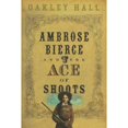 thumbnail image 1 of Ambrose Bierce and the Ace of Shoots (Hardcover) by Oakley M Hall, 1 of 1