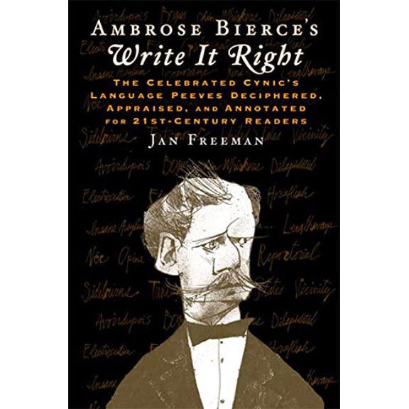 Pre-Owned Ambrose Bierce's Write It Right: The Celebrated Cynic's Language Peeves Deciphered, Appraised, and Annotated for 21st-Century Readers (Hardcover) 0802717683 9780802717689