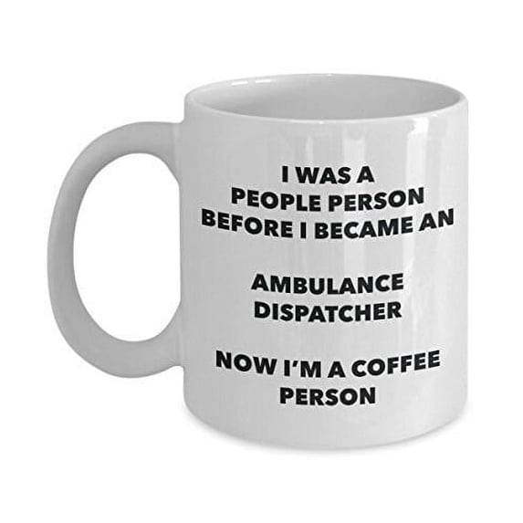 Ambulance Dispatcher Coffee Person Mug - Funny Tea Cocoa Cup - Birthday Christmas Coffee Lover Cute Gag Gifts Idea
