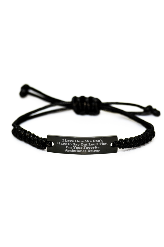 Ambulance Driver Gifts - I Love How We Don't Have To Say Out Loud That I'm Your Favorite Ambulance Driver, Funny Rope Bracelet for Mother's Day Unique Gifts from Husband to Ambulance Driver