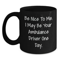 Ambulance Driver Humor Gifts from Friends, Funny Quote Mug for Ambulance Driver Gifts, Black Coffee Mug for Graduation Unique Gifts